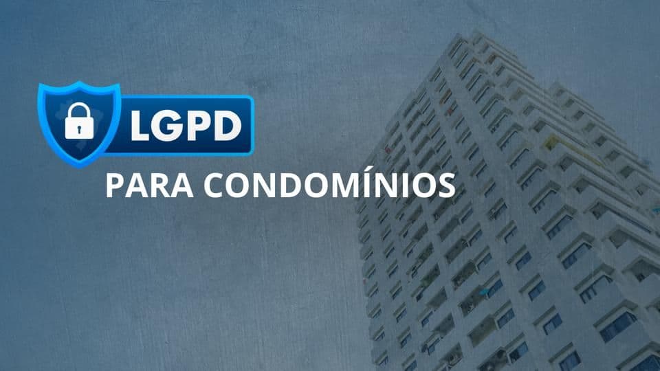 LGPD: Proteção de dados em condomínios e administradoras