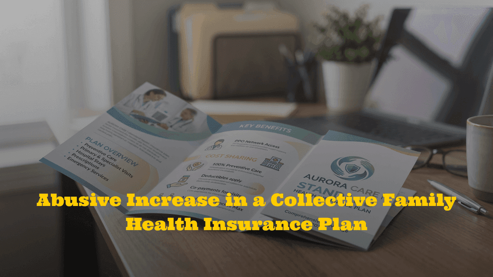 Abusive Health Insurance Premium Increases in Family Collective Plans Abusive Health Insurance Premium Increases in Family Collective Plans